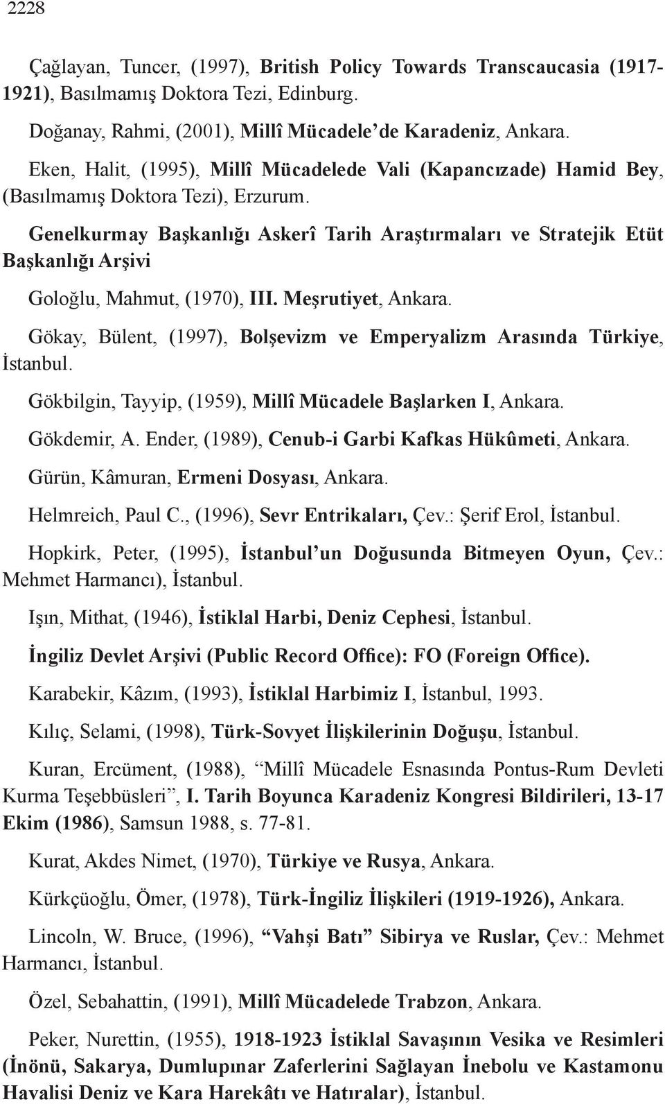 Genelkurmay Başkanlığı Askerî Tarih Araştırmaları ve Stratejik Etüt Başkanlığı Arşivi Goloğlu, Mahmut, (1970), III. Meşrutiyet, Ankara.