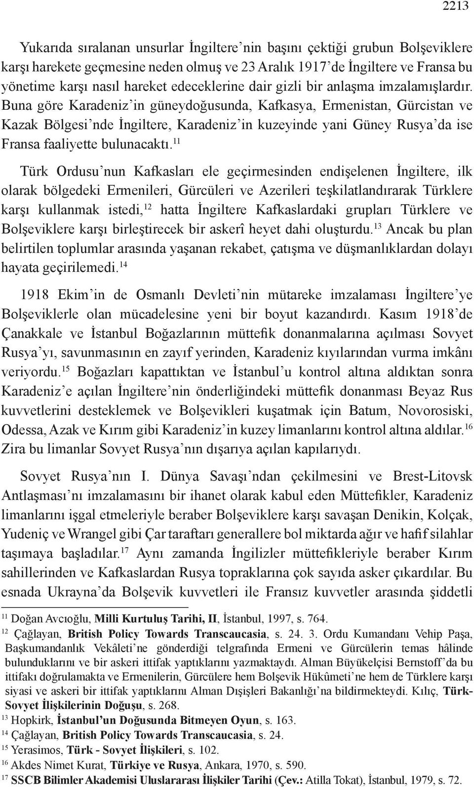 Buna göre Karadeniz in güneydoğusunda, Kafkasya, Ermenistan, Gürcistan ve Kazak Bölgesi nde İngiltere, Karadeniz in kuzeyinde yani Güney Rusya da ise Fransa faaliyette bulunacaktı.