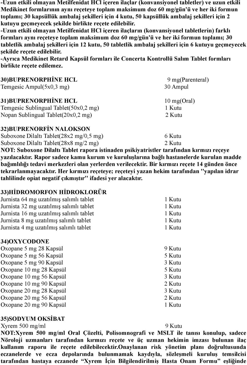 -Uzun etkili olmayan Metilfenidat HCl içeren ilaçların (konvansiyonel tabletlerin) farklı formları aynı reçeteye toplam maksimum doz 60 mg/gün'ü ve her iki formun toplamı; 30 tabletlik ambalaj