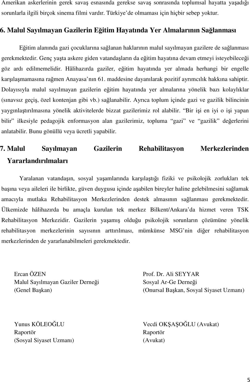 Genç yaşta askere giden vatandaşların da eğitim hayatına devam etmeyi isteyebileceği göz ardı edilmemelidir.