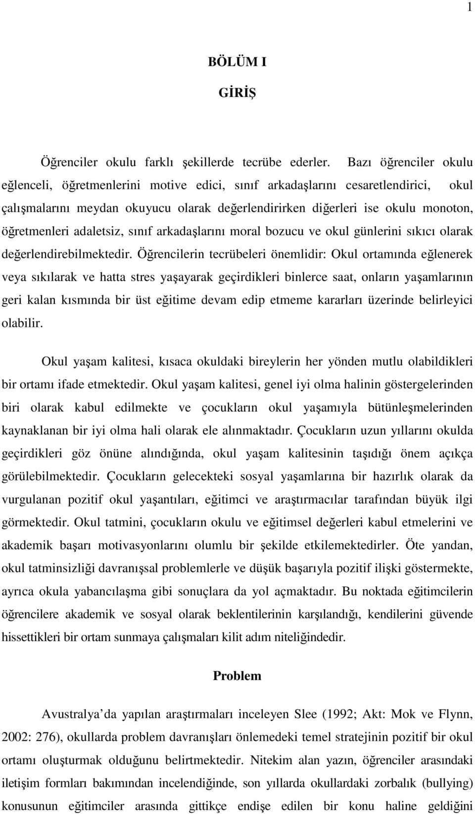 adaletsiz, sınıf arkadaşlarını moral bozucu ve okul günlerini sıkıcı olarak değerlendirebilmektedir.