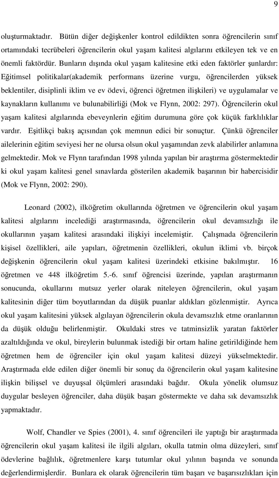 öğretmen ilişkileri) ve uygulamalar ve kaynakların kullanımı ve bulunabilirliği (Mok ve Flynn, 2002: 297).