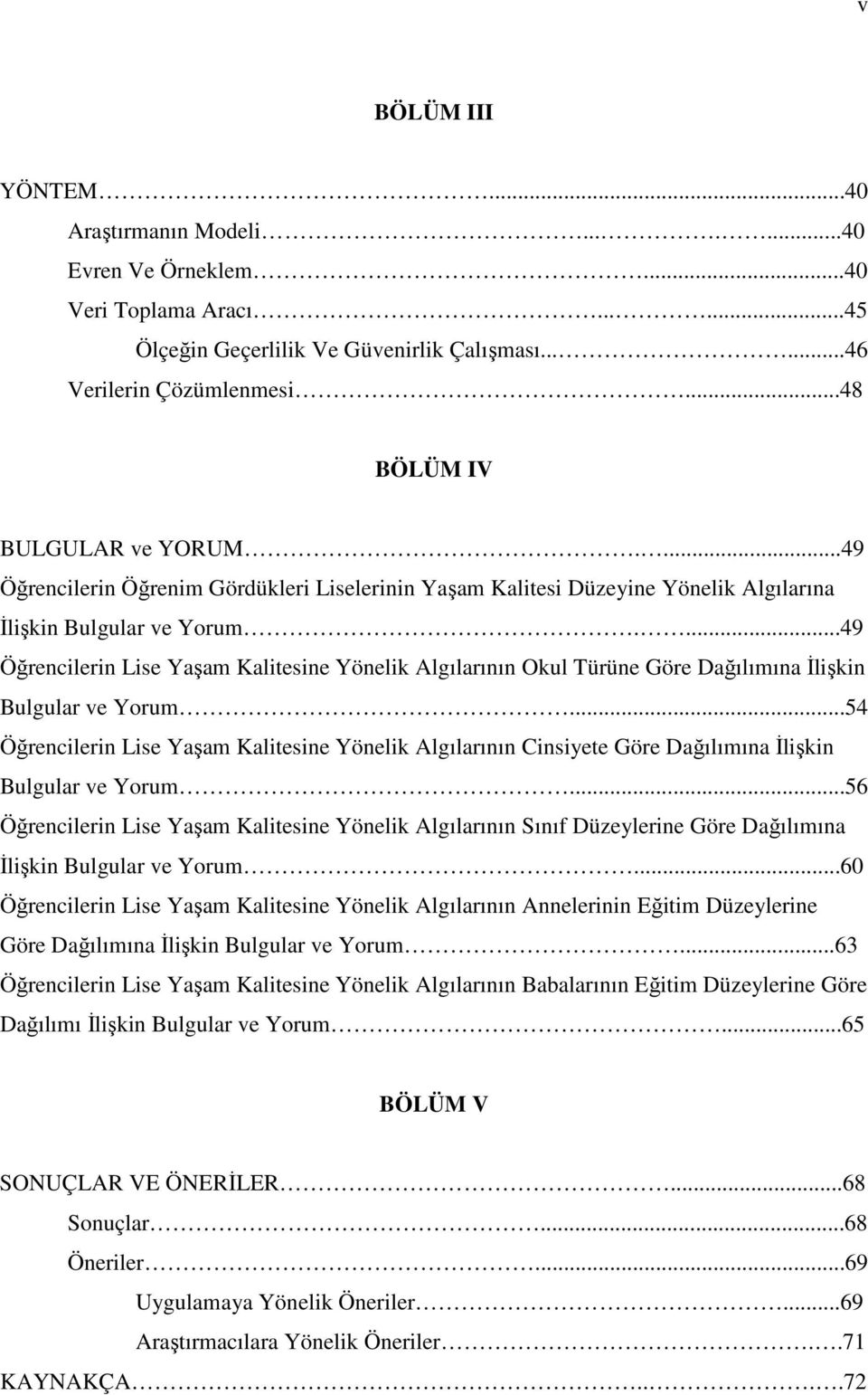 ...49 Öğrencilerin Lise Yaşam Kalitesine Yönelik Algılarının Okul Türüne Göre Dağılımına Đlişkin Bulgular ve Yorum.