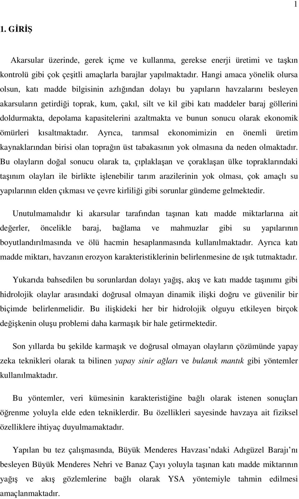 doldurmakta, depolama kapasitelerini azaltmakta ve bunun sonucu olarak ekonomik ömürleri kısaltmaktadır.