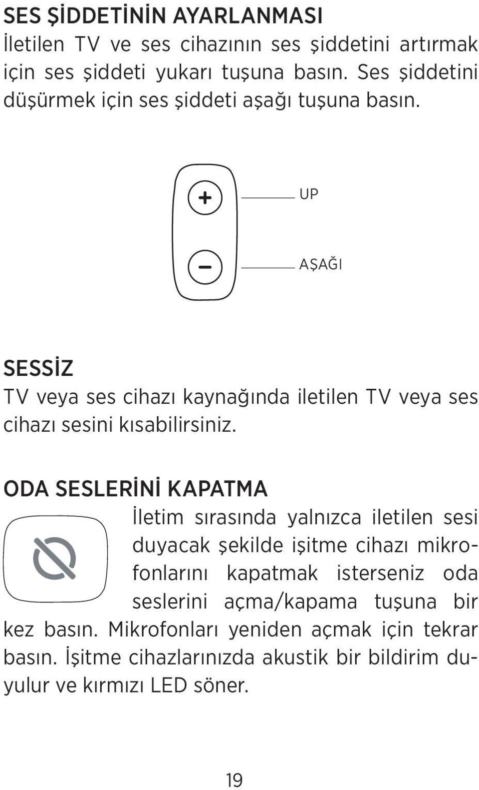 UP AŞAĞI SESSİZ TV veya ses cihazı kaynağında iletilen TV veya ses cihazı sesini kısabilirsiniz.