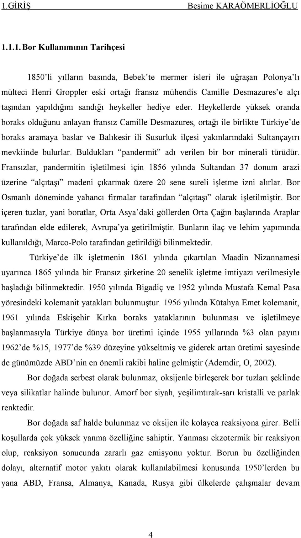 Heykellerde yüksek oranda boraks olduğunu anlayan fransız Camille Desmazures, ortağı ile birlikte Türkiye de boraks aramaya baslar ve Balıkesir ili Susurluk ilçesi yakınlarındaki Sultançayırı