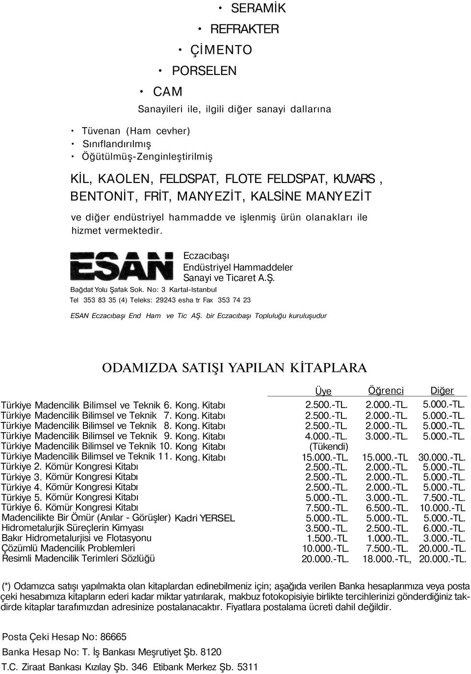 No: 3 Kartal-lstanbul Eczacıbaşı Endüstriyel Hammaddeler Sanayi ve Ticaret A.Ş. Tel 353 83 35 (4) Teleks: 29243 esha tr Fax 353 74 23 ESAN Eczacıbaşı End Ham ve Tic AŞ.