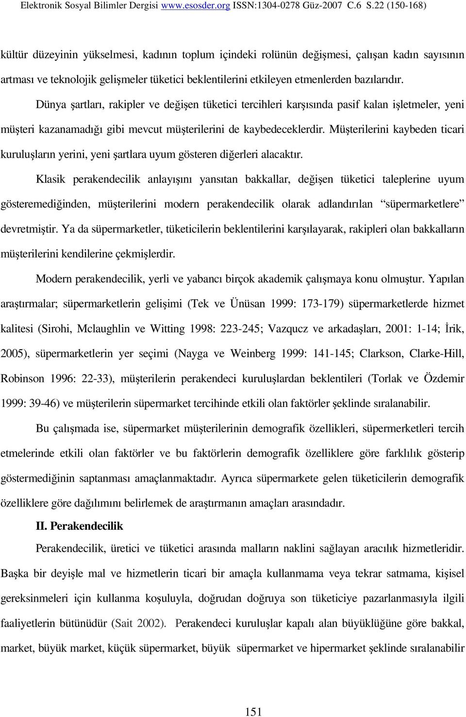 Müşterilerini kaybeden ticari kuruluşların yerini, yeni şartlara uyum gösteren diğerleri alacaktır.