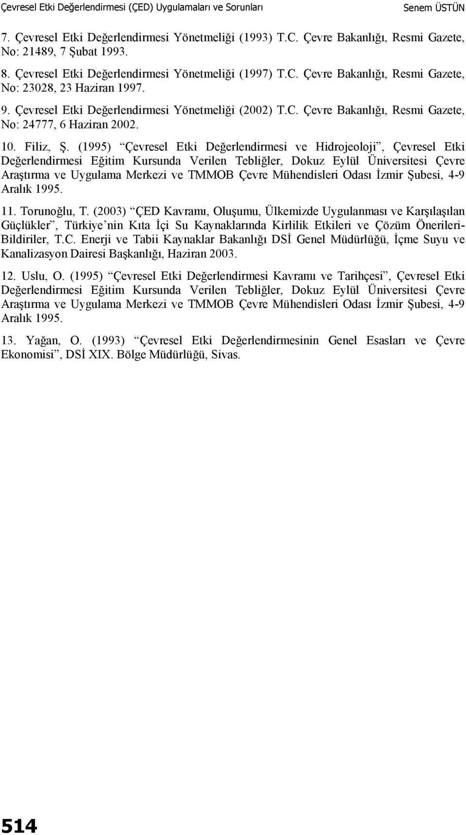 (1995) Çevresel Etki Değerlendirmesi ve Hidrojeoloji, Çevresel Etki Değerlendirmesi Eğitim Kursunda Verilen Tebliğler, Dokuz Eylül Üniversitesi Çevre Araştırma ve Uygulama Merkezi ve TMMOB Çevre