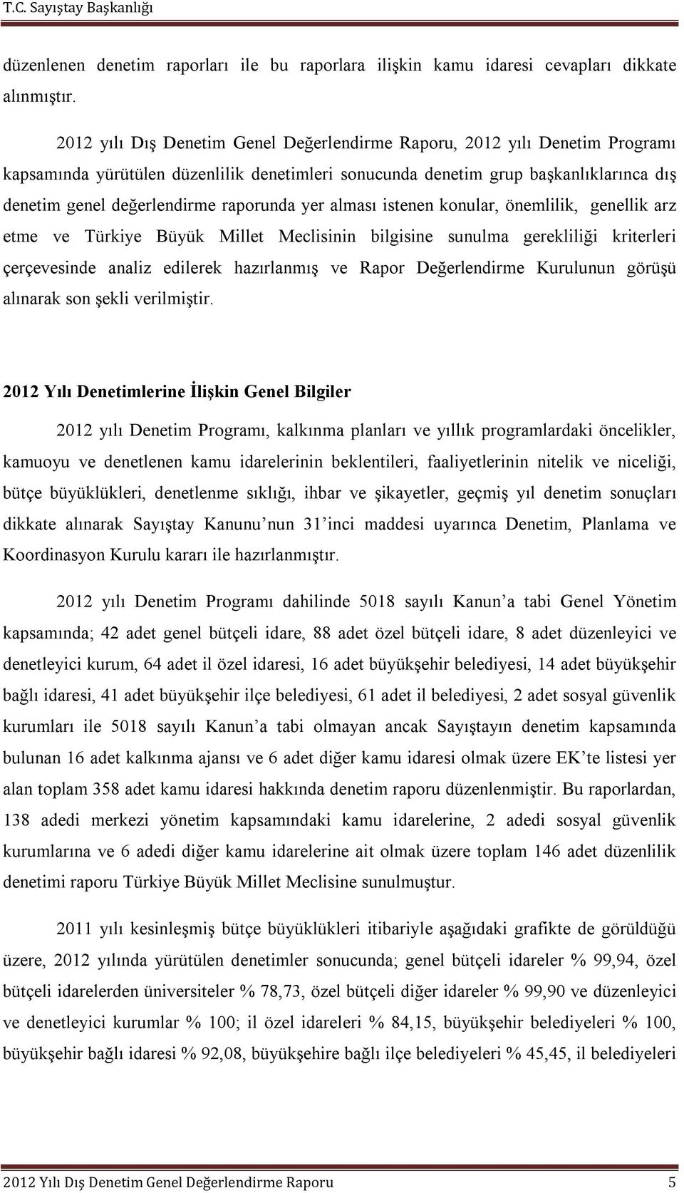 raporunda yer alması istenen konular, önemlilik, genellik arz etme ve Türkiye Büyük Millet Meclisinin bilgisine sunulma gerekliliği kriterleri çerçevesinde analiz edilerek hazırlanmış ve Rapor