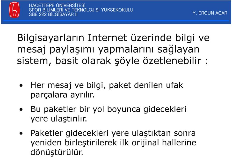 parçalara ayrılır. Bu paketler bir yol boyunca gidecekleri yere ulaştırılır.