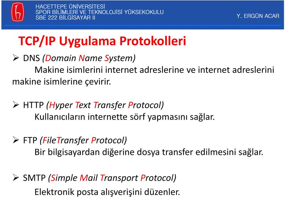 HTTP (Hyper Text Transfer Protocol) Kullanıcıların internette sörf yapmasını sağlar.