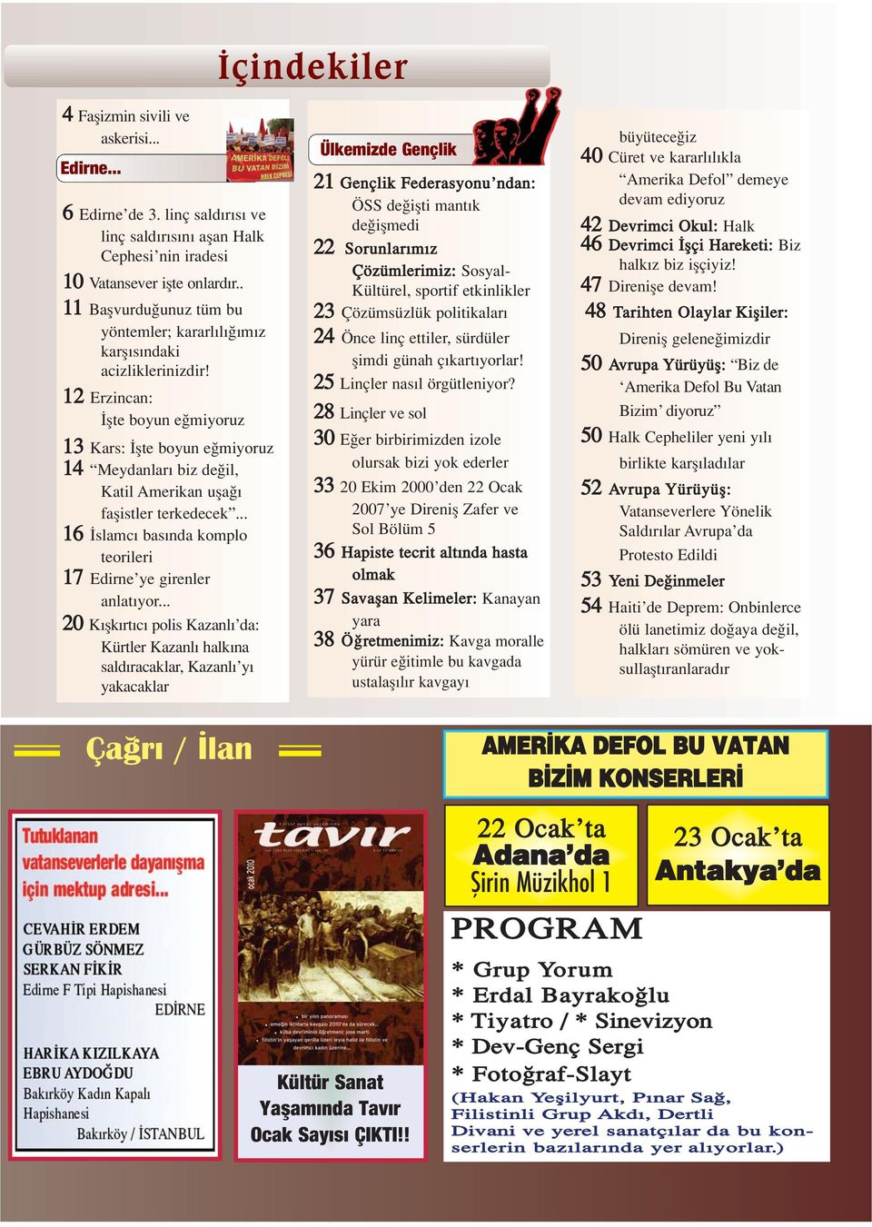 12 Erzincan: flte boyun e miyoruz 13 Kars: flte boyun e miyoruz 14 Meydanlar biz de il, Katil Amerikan ufla faflistler terkedecek... 16 slamc bas nda komplo teorileri 17 Edirne ye girenler anlat yor.