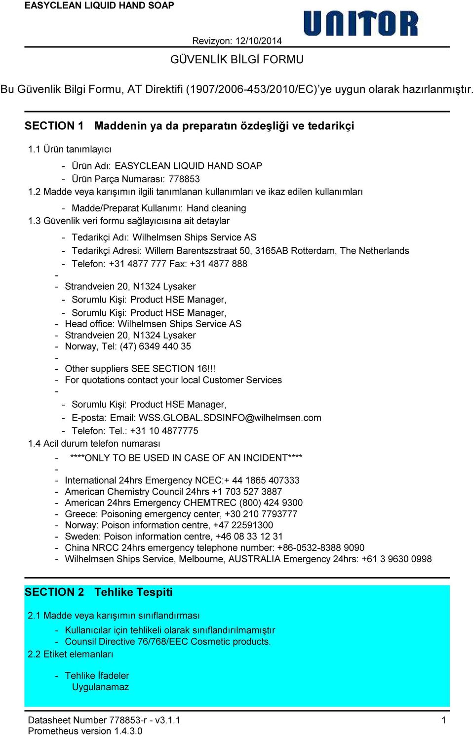 2 Madde veya karışımın ilgili tanımlanan kullanımları ve ikaz edilen kullanımları Madde/Preparat Kullanımı: Hand cleaning 1.