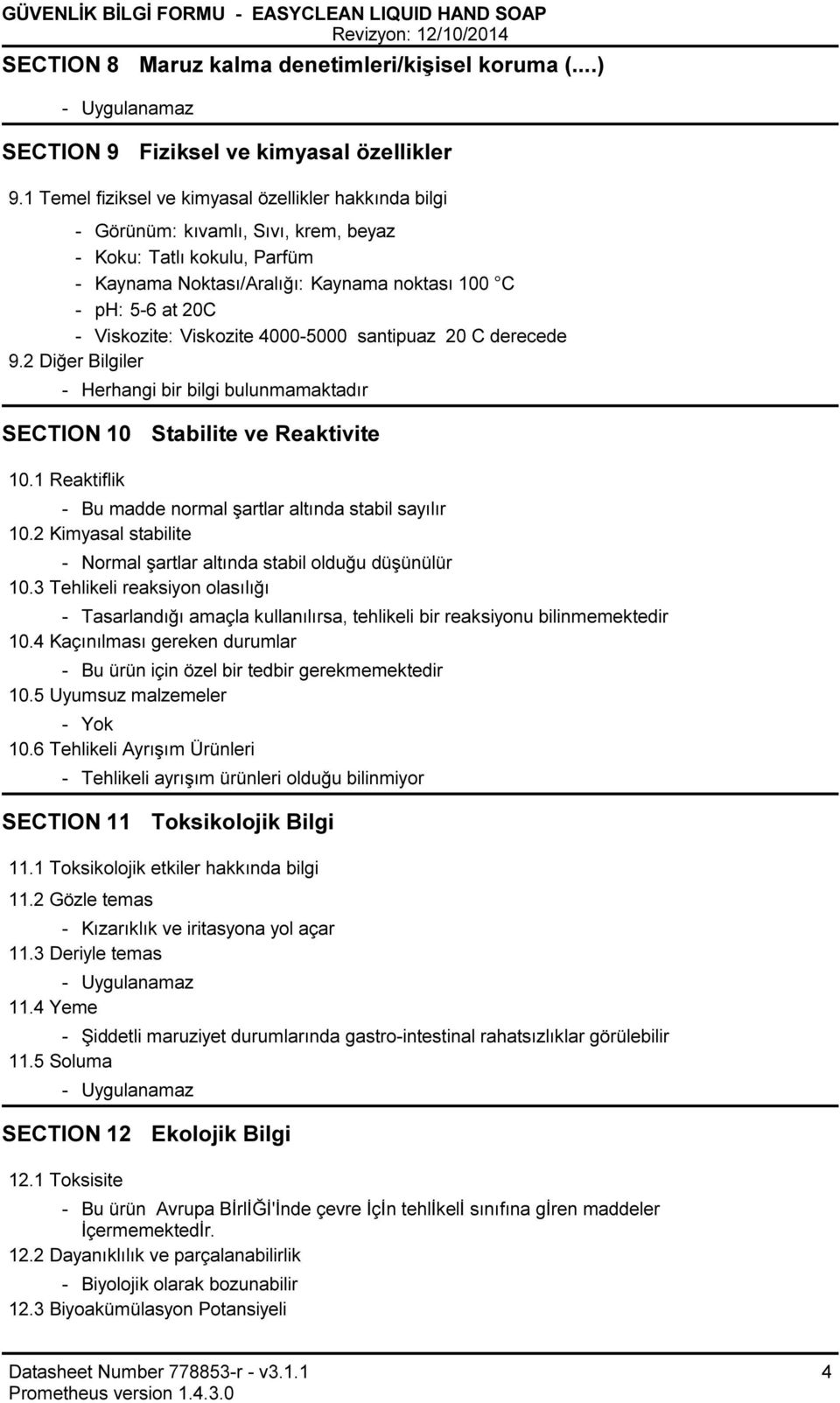 40005000 santipuaz 20 C derecede 9.2 Diğer Bilgiler Herhangi bir bilgi bulunmamaktadır SECTION 10 Stabilite ve Reaktivite 10.1 Reaktiflik Bu madde normal şartlar altında stabil sayılır 10.