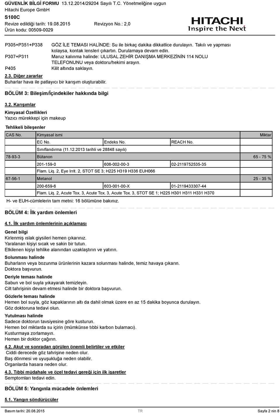 BÖLÜM : Bileşim/İçindekiler hakkında bilgi.2. Karışımlar Kimyasal Özellikleri Yazıcı mürekkepi için makeup Tehlikeli bileşenler CAS No. Kimyasal ismi EC No. Endeks No. REACH No. Sınıflandırma (11.12.