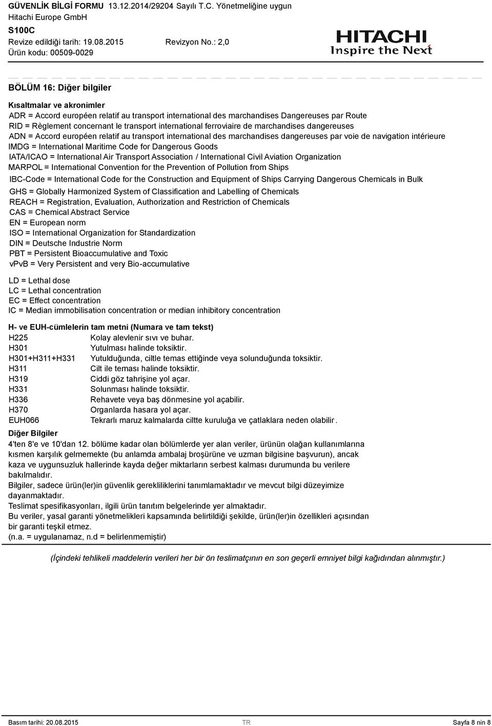 Maritime Code for Dangerous Goods IATA/ICAO = International Air Transport Association / International Civil Aviation Organization MARPOL = International Convention for the Prevention of Pollution