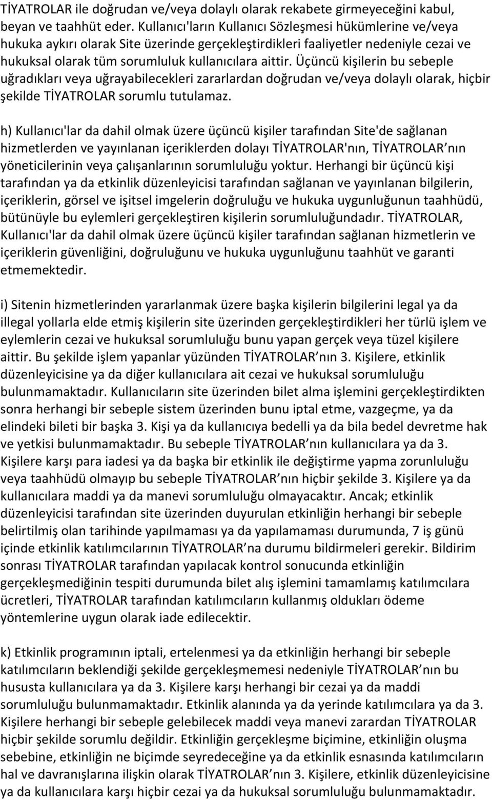 Üçüncü kişilerin bu sebeple uğradıkları veya uğrayabilecekleri zararlardan doğrudan ve/veya dolaylı olarak, hiçbir şekilde TİYATROLAR sorumlu tutulamaz.