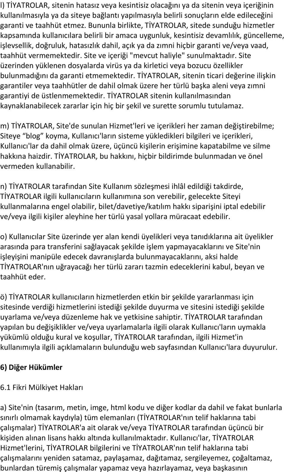 zımni hiçbir garanti ve/veya vaad, taahhüt vermemektedir. Site ve içeriği "mevcut haliyle" sunulmaktadır.