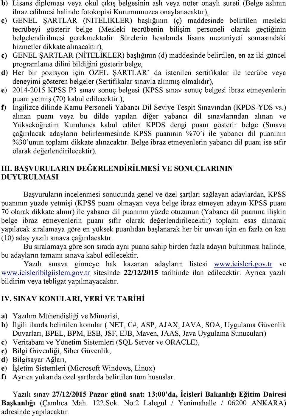 Sürelerin hesabında lisans mezuniyeti sonrasındaki hizmetler dikkate alınacaktır), ç) GENEL ŞARTLAR (NİTELİKLER) başlığının (d) maddesinde belirtilen, en az iki güncel programlama dilini bildiğini