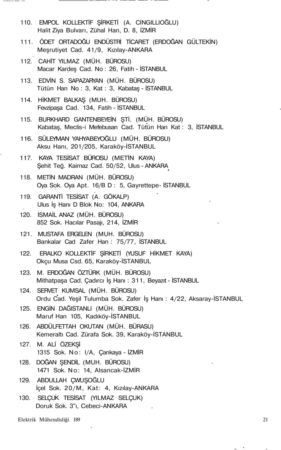 BÜROSU) Fevzipaşa Cad. 134, Fatih - İSTANBUL 115. BURKHARD GANTENBEYEİN ŞTİ. (MÜH. BÜROSU) Kabataş, Meclis-i Mefebusan Cad. Tütün Han Kat : 3, İSTANBUL 116. SÜLEYMAN YAHYABEYOĞLU (MÜH.