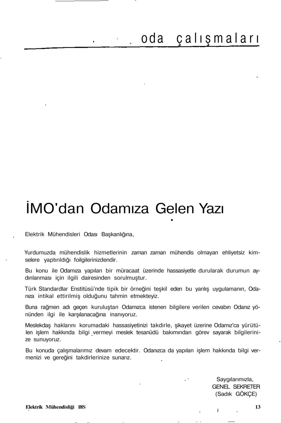 Türk Standardlar Enstitüsü'nde tipik bir örneğini teşkil eden bu yanlış uygulamanın, Odanıza intikal ettirilmiş olduğunu tahmin etmekteyiz.