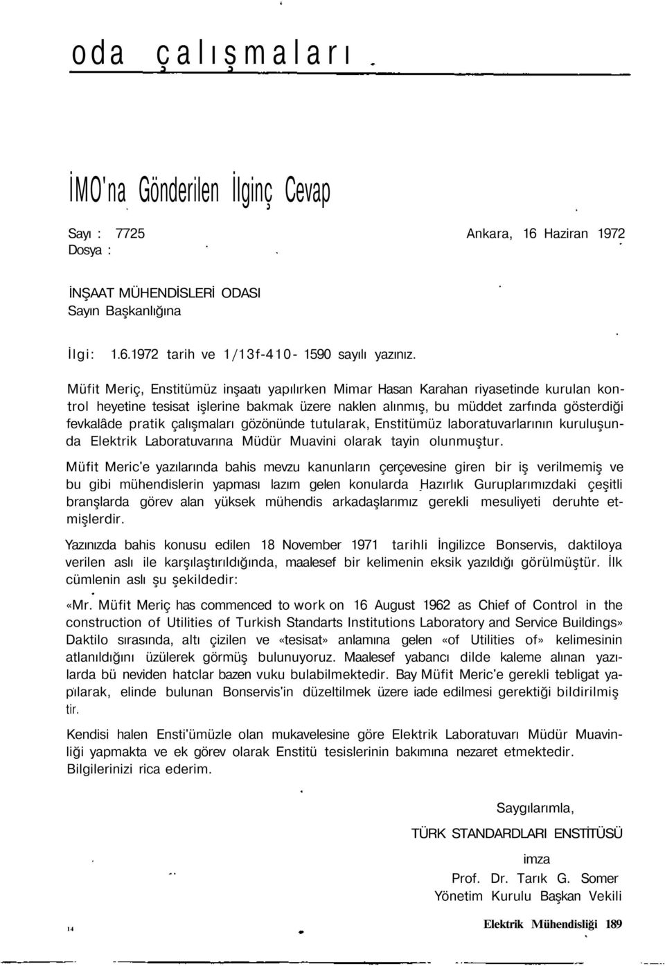 gözönünde tutularak, Enstitümüz laboratuvarlarının kuruluşunda Elektrik Laboratuvarına Müdür Muavini olarak tayin olunmuştur.