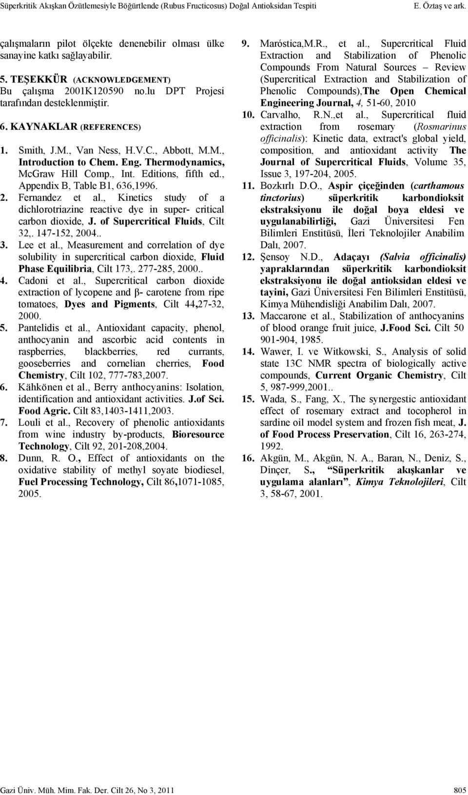 Thermodynamics, McGraw Hill Comp., Int. Editions, fifth ed., Appendix B, Table B1, 636,1996. 2. Fernandez et al.