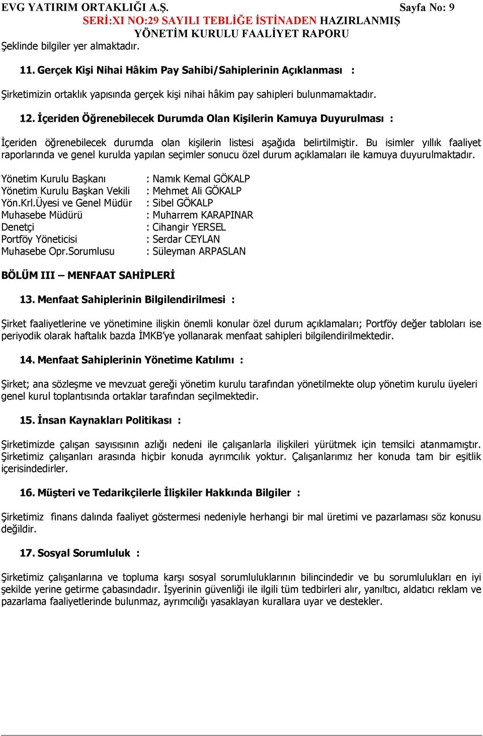 İçeriden Öğrenebilecek Durumda Olan Kişilerin Kamuya Duyurulması : İçeriden öğrenebilecek durumda olan kişilerin listesi aşağıda belirtilmiştir.