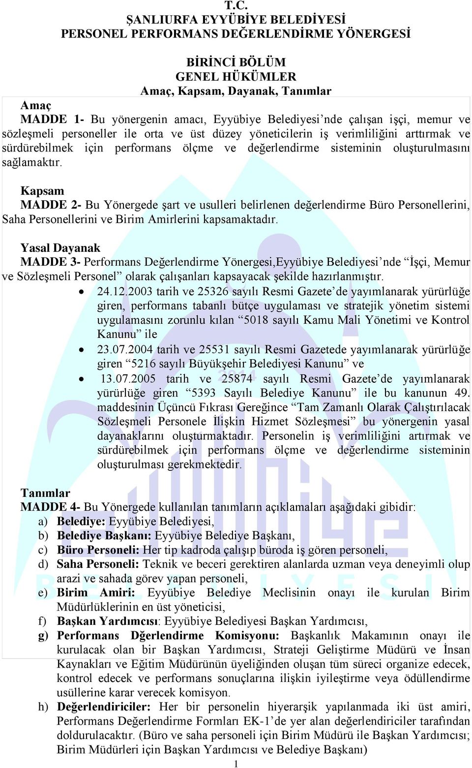 sağlamaktır. Kapsam MADDE 2- Bu Yönergede şart ve usulleri belirlenen değerlendirme Büro Personellerini, Saha Personellerini ve Birim Amirlerini kapsamaktadır.