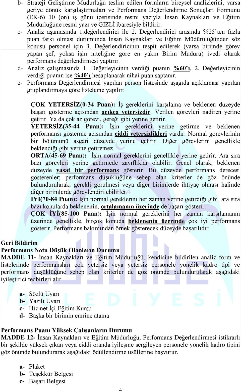 Değerlendirici arasında %25 ten fazla puan farkı olması durumunda İnsan Kaynakları ve Eğitim Müdürülüğünden söz konusu personel için 3.