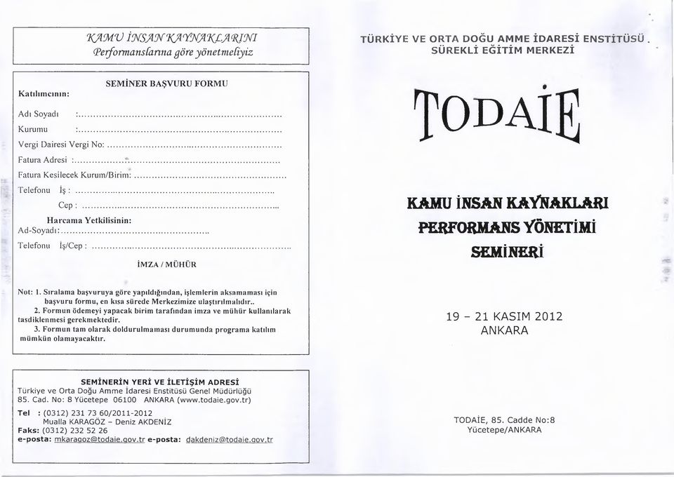 .. İMZA / MÜHÜR KAMU İNSAN KAYMAKLARI PERFORMANS YÖNETİMİ SEMİNERİ Not: 1. Sıralama başvuruya göre yapıldığından, işlemlerin aksamaması için başvuru formu, en kısa sürede Merkezimize ulaştırılmalıdır.