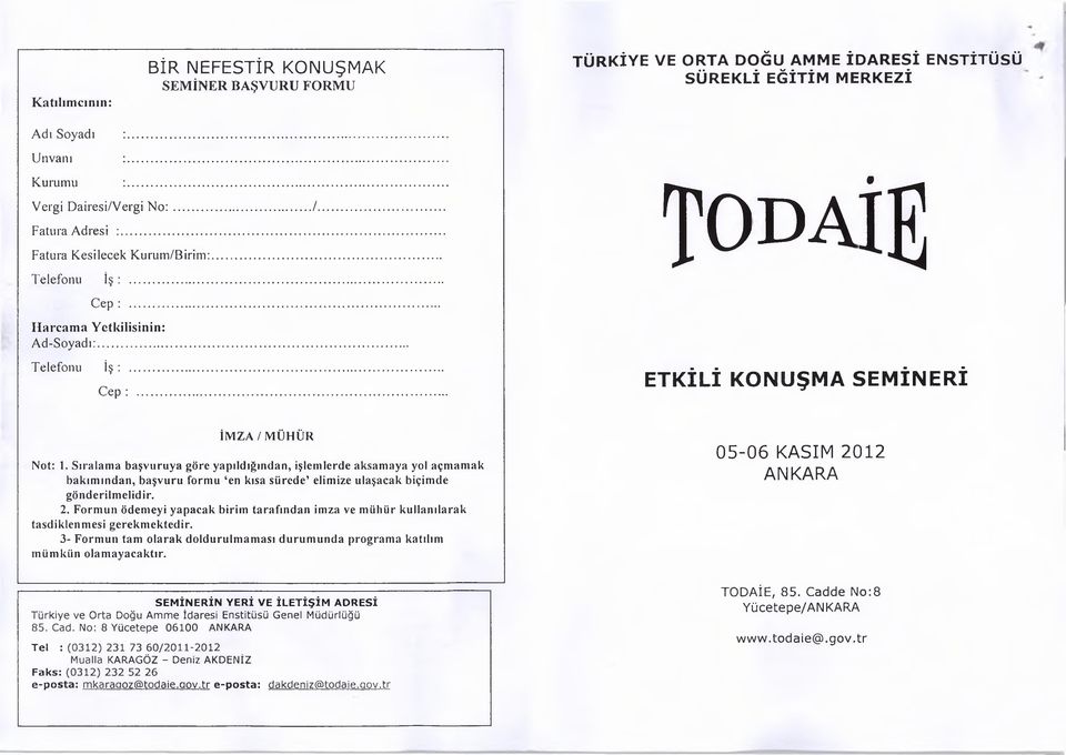 Sıralama başvuruya göre yapıldığından, işlemlerde aksamaya yol açmamak bakımından, başvuru formu en kısa sürede elimize ulaşacak biçimde gönderilmelidir. 2.