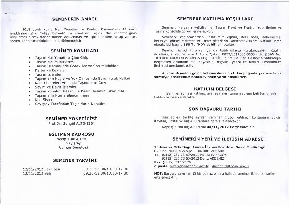 SEMİNER KONULARI Taşın ır Mal Y önetm eliğine Giriş T aşın ır Mal Muhasebesi Taşın ır İşlem lerinde G örevliler ve Sorum lulukları Defter ve Belgeler T aşın ır İşlem leri Taşınırların Kayıp ve Yok O