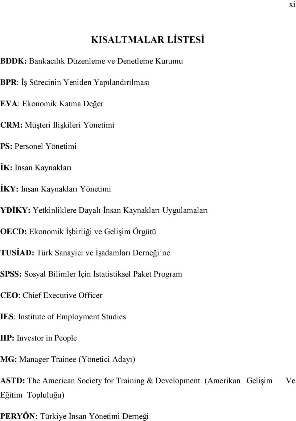 TUSİAD: Türk Sanayici ve İşadamları Derneği ne SPSS: Sosyal Bilimler İçin İstatistiksel Paket Program CEO: Chief Executive Officer IES: Institute of Employment Studies IIP: