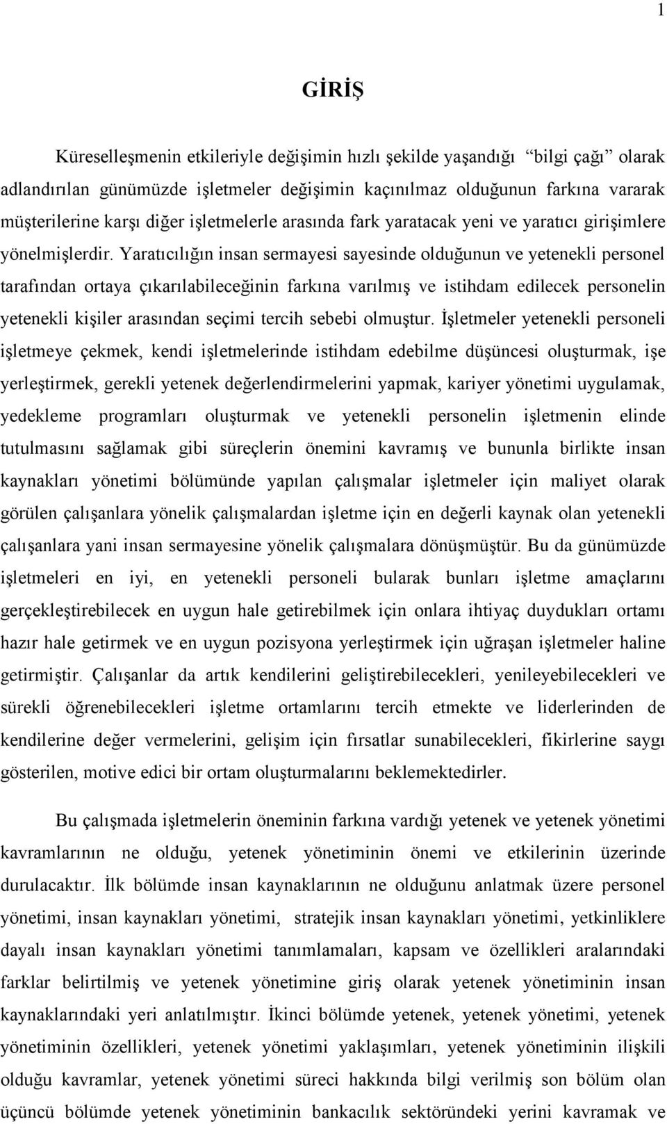 Yaratıcılığın insan sermayesi sayesinde olduğunun ve yetenekli personel tarafından ortaya çıkarılabileceğinin farkına varılmış ve istihdam edilecek personelin yetenekli kişiler arasından seçimi