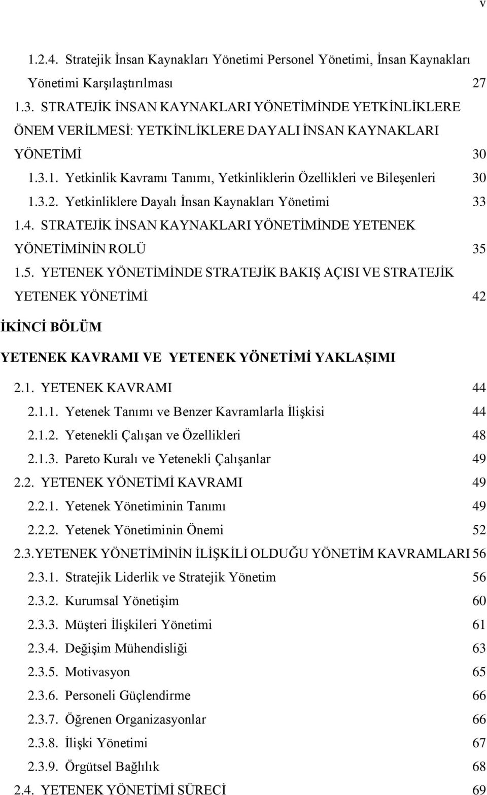 3.2. Yetkinliklere Dayalı İnsan Kaynakları Yönetimi 33 1.4. STRATEJİK İNSAN KAYNAKLARI YÖNETİMİNDE YETENEK YÖNETİMİNİN ROLÜ 35 