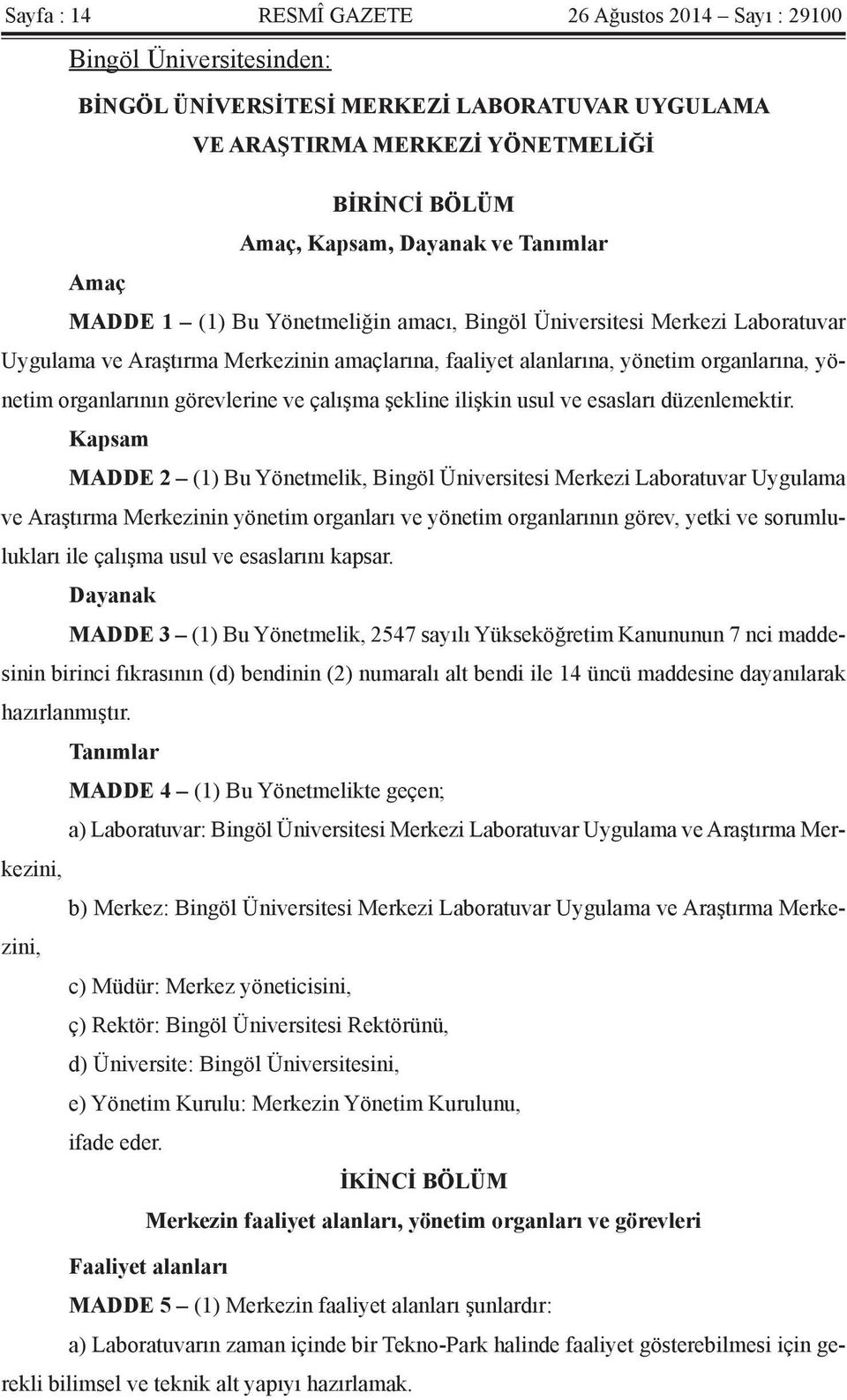 görevlerine ve çalışma şekline ilişkin usul ve esasları düzenlemektir.