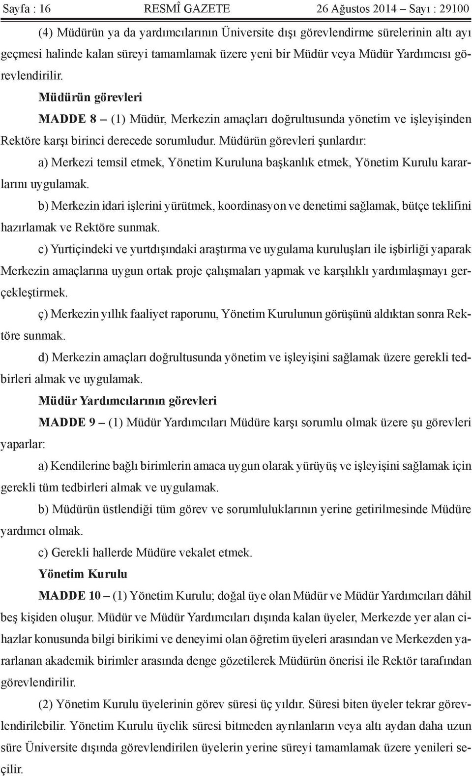 Müdürün görevleri şunlardır: a) Merkezi temsil etmek, Yönetim Kuruluna başkanlık etmek, Yönetim Kurulu kararlarını uygulamak.