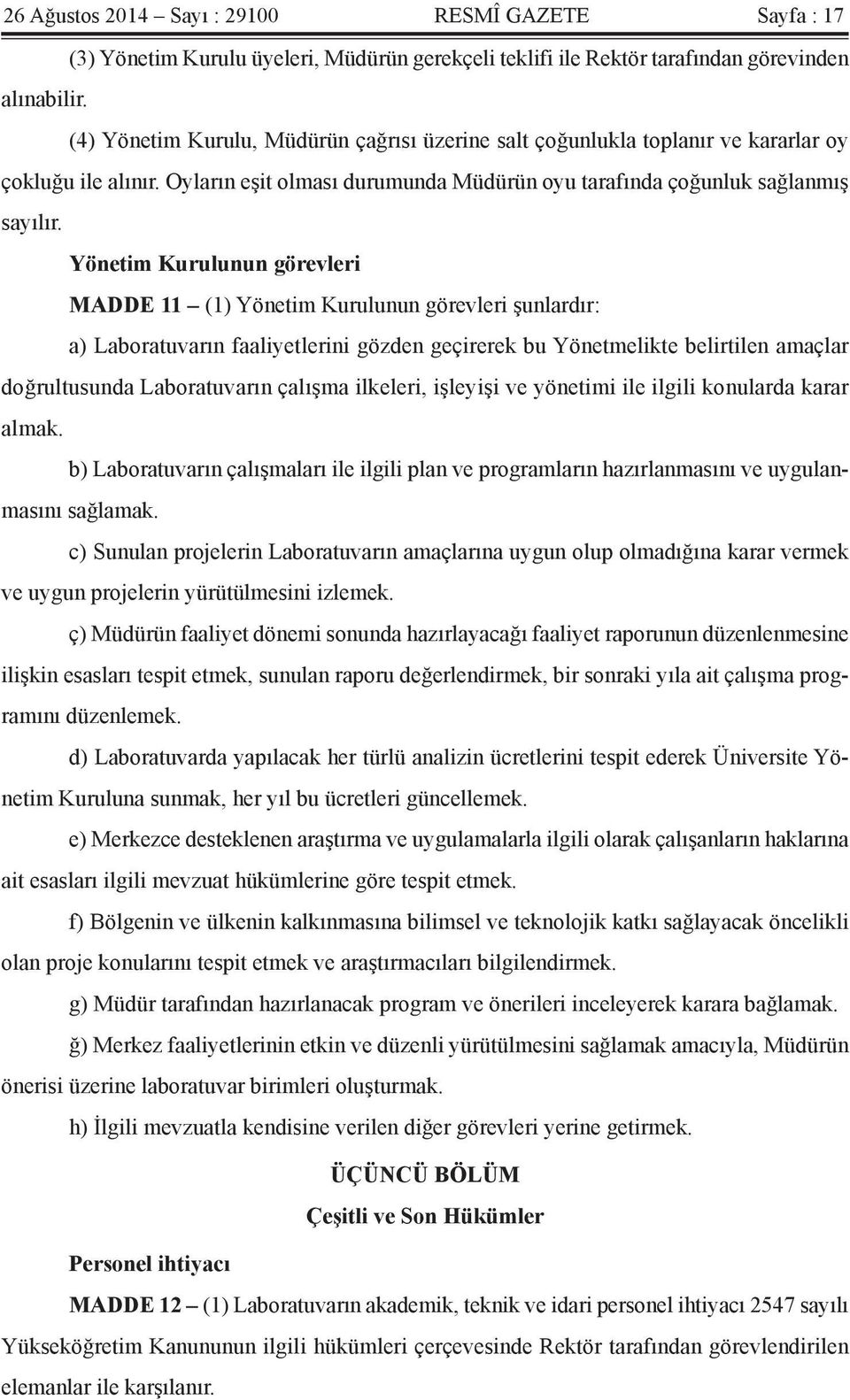 Yönetim Kurulunun görevleri MADDE 11 (1) Yönetim Kurulunun görevleri şunlardır: a) Laboratuvarın faaliyetlerini gözden geçirerek bu Yönetmelikte belirtilen amaçlar doğrultusunda Laboratuvarın çalışma