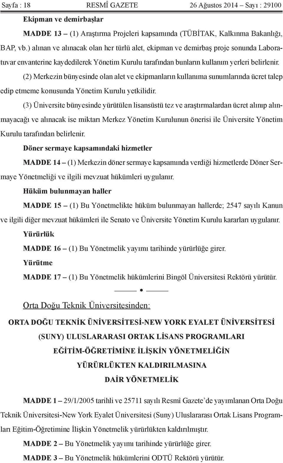 (2) Merkezin bünyesinde olan alet ve ekipmanların kullanıma sunumlarında ücret talep edip etmeme konusunda Yönetim Kurulu yetkilidir.