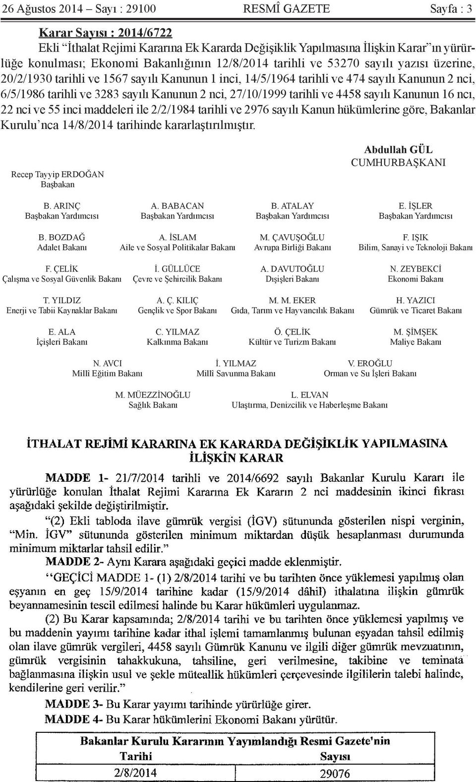 27/10/1999 tarihli ve 4458 sayılı Kanunun 16 ncı, 22 nci ve 55 inci maddeleri ile 2/2/1984 tarihli ve 2976 sayılı Kanun hükümlerine göre, Bakanlar Kurulu nca 14/8/2014 tarihinde kararlaştırılmıştır.