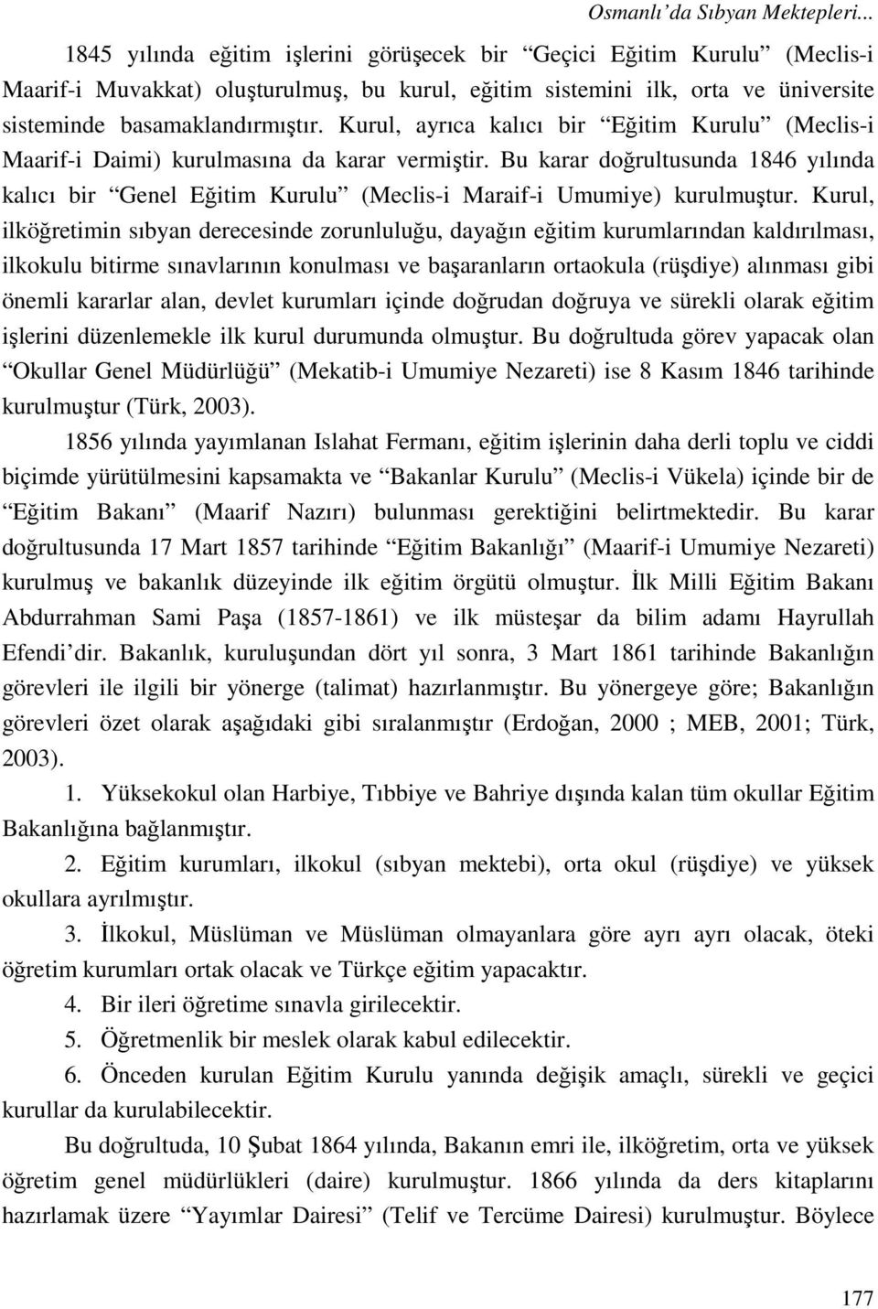 Kurul, ayrıca kalıcı bir Eğitim Kurulu (Meclis-i Maarif-i Daimi) kurulmasına da karar vermiştir.