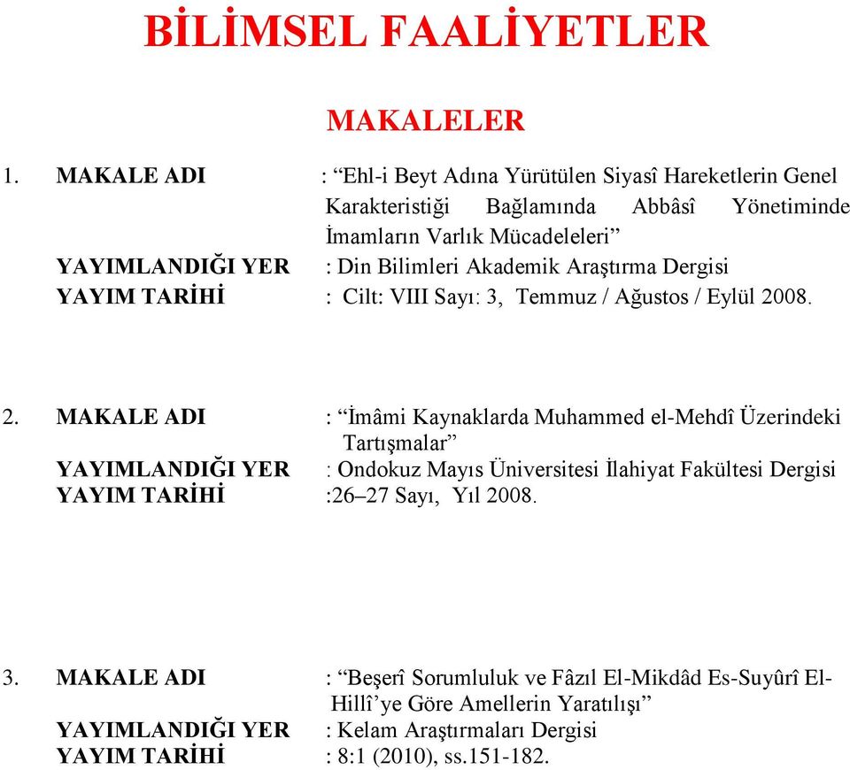 Bilimleri Akademik Araştırma Dergisi YAYIM TARİHİ : Cilt: VIII Sayı: 3, Temmuz / Ağustos / Eylül 20