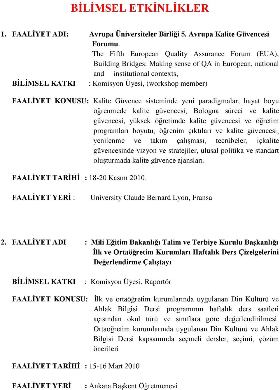 Güvence sisteminde yeni paradigmalar, hayat boyu öğrenmede kalite güvencesi, Bologna süreci ve kalite güvencesi, yüksek öğretimde kalite güvencesi ve öğretim programları boyutu, öğrenim çıktıları ve