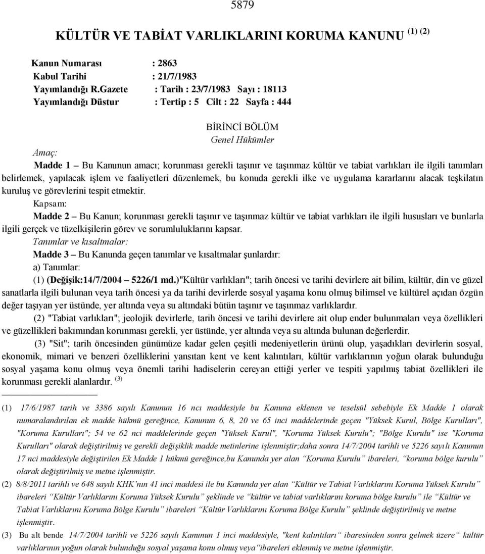 kültür ve tabiat varlıkları ile ilgili tanımları belirlemek, yapılacak işlem ve faaliyetleri düzenlemek, bu konuda gerekli ilke ve uygulama kararlarını alacak teşkilatın kuruluş ve görevlerini tespit