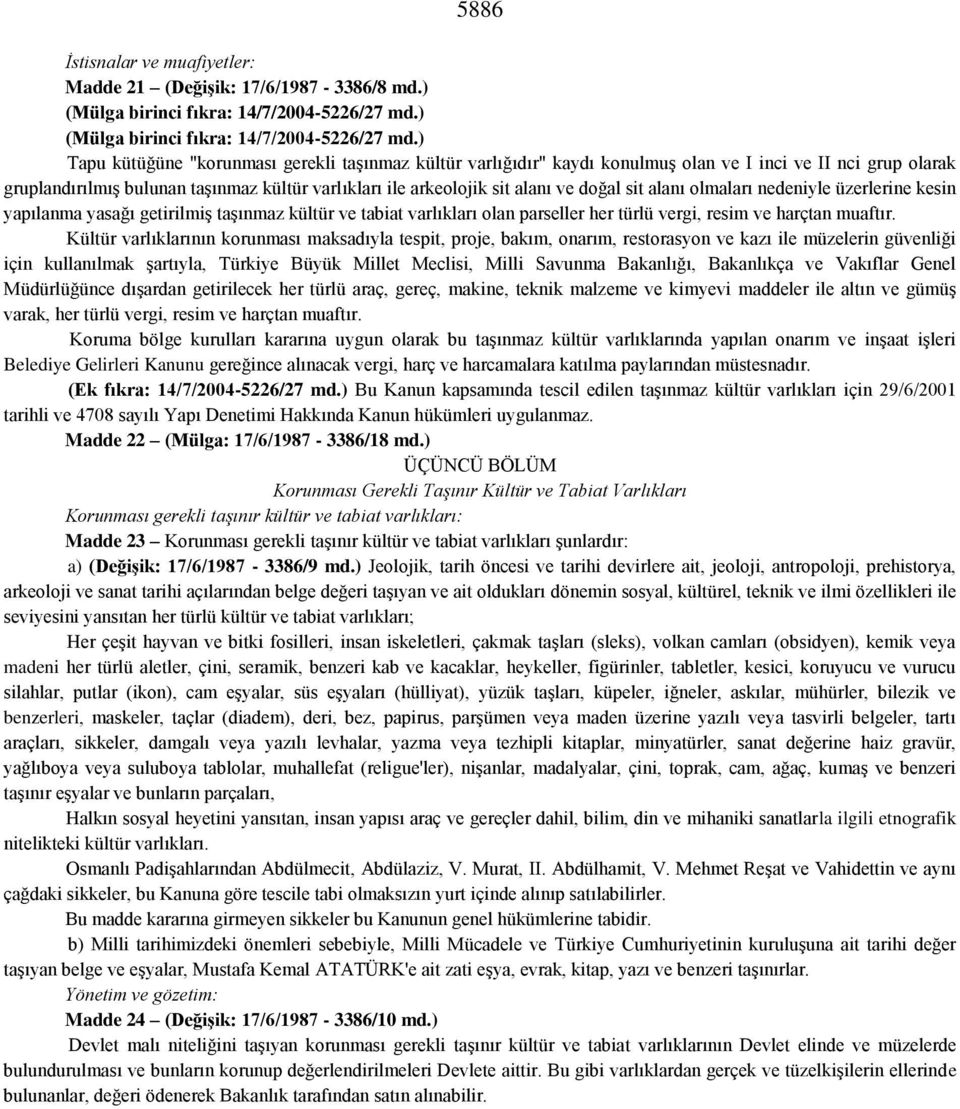 ) Tapu kütüğüne "korunması gerekli taşınmaz kültür varlığıdır" kaydı konulmuş olan ve I inci ve II nci grup olarak gruplandırılmış bulunan taşınmaz kültür varlıkları ile arkeolojik sit alanı ve doğal