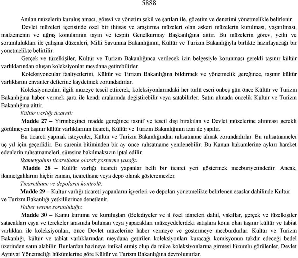 Bu müzelerin görev, yetki ve sorumlulukları ile çalışma düzenleri, Milli Savunma Bakanlığının, Kültür ve Turizm Bakanlığıyla birlikte hazırlayacağı bir yönetmelikte belirtilir.