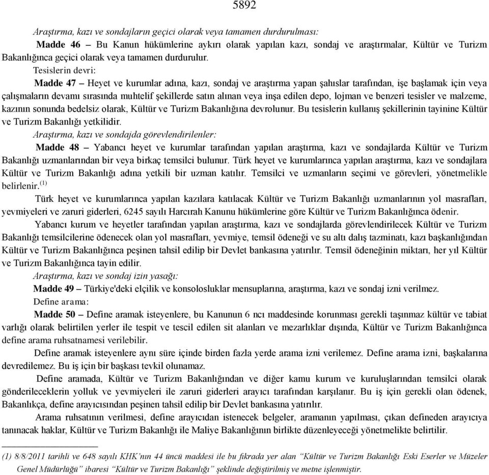 Tesislerin devri: Madde 47 Heyet ve kurumlar adına, kazı, sondaj ve araştırma yapan şahıslar tarafından, işe başlamak için veya çalışmaların devamı sırasında muhtelif şekillerde satın alınan veya