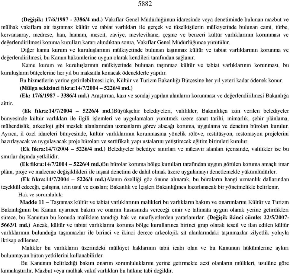 kervansaray, medrese, han, hamam, mescit, zaviye, mevlevihane, çeşme ve benzeri kültür varlıklarının korunması ve değerlendirilmesi koruma kurulları kararı alındıktan sonra, Vakıflar Genel